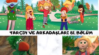 Tarçın Ve Arkadaşları 81 Bölüm