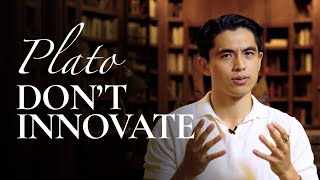 The Surprising Reason Why Plato Hated Innovation