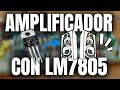 Regulador 7805 como... Amplificador de AUDIO? Si, es posible!