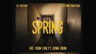 Ed Sheeran - Spring (Live From Emily's Living Room)