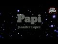 Jannifer Lopez – Papi ( Lyrics )