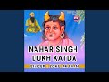 Nahar Singh Dukh Kat Da
