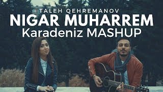 Karadeniz MASHUP - Nigar Muharrem