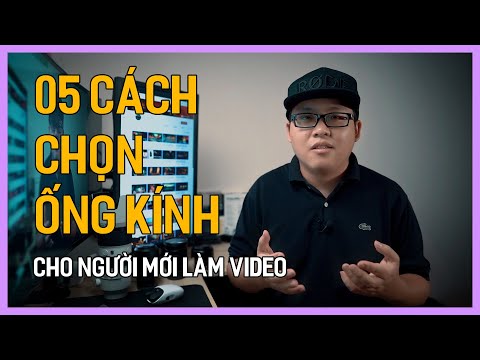 05 Cách chọn Lens | Ống kính quay phim cho người mới bắt đầu | Quay phim cơ bản | Tú Thanh Blog
