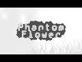 Phantom Flower