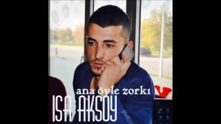 İsa Aksoy - Ana Öyle Zorki 2O16