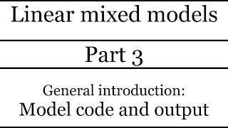 Linear Mixed Models - Part 3 - General Introduction Model Code And Output