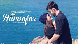 Oh Humsafar Reprise Neha Kakkar Himansh Kohli Tony Kakkar Bhushan Kumar Manoj Muntashir Oh Humsafar Reprise Neha Kakkar Himansh Kohli Tony Kakkar Bhushan Kumar Manoj Muntashir
