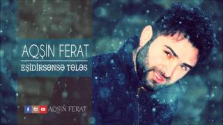 Aqşin Ferat - Eşidirsənsə Tələs