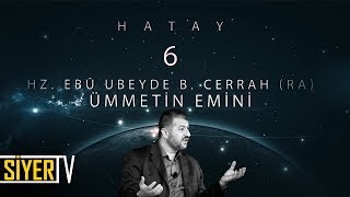 6. Hz. Ebû Ubeyde B. Cerrah R.a Ümmetin Emini Hatay