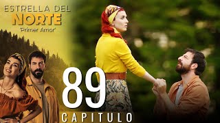 Estrella Del Norte Primer Amor | Capitulo 89 - Version Corta (Kuzey Yıldızı İlk 