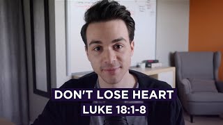 Don't Lose Heart // Luke 18:1-8