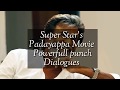 Super Star Rajni 's PADAYAPPA Movie mass Punch Dialogues
