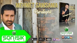 Mehmet Samsama - Bırakıpta