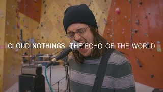 Watch Cloud Nothings The Echo Of The World video