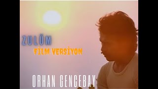 Orhan Gencebay Zulüm Film Versiyon