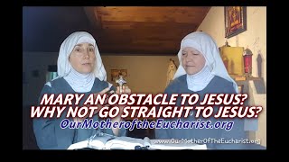 Mary an obstacle to Jesus? Why not go straight to Jesus?