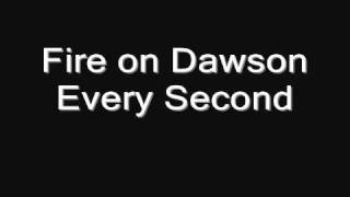 Watch Fire On Dawson Every Second video