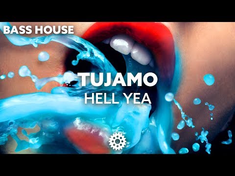 TUJAMO - Hell Yea TUJAMO - Hell Yea