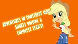 The Complete Adventures In Canterlot High Shorts Volume 3