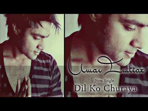 Umar Imtiaz | Dil ko Churaya | Available on ITUNES