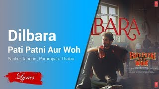 Lyrics Dilbara - Pati Patni Aur Woh - Sachet Tandon , Parampara Thakur