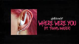 Girlfriends - Where Were You (Feat. Travis Barker)