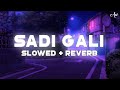 Sadi Gali ( Slowed+Reverb ) ✨ ♥️ | Aw beat's