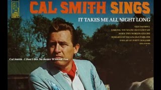 Watch Cal Smith I Dont Get No Better Without You video