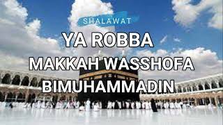 Shalawat Ya Robba Makkata Whofa Bimuhammadin