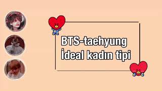 Taehyungın Ideal Kızkadın Tipi