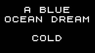 Watch A Blue Ocean Dream Cold video