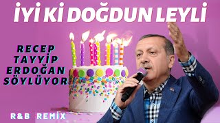 İyi ki Doğdun LEYLİ  |  Recep Tayyip Erdoğan REMİX - İsme Özel Doğum Günü Şarkıs
