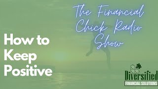 How to Keep Positive - The Financial Chick Radio Show