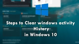 Steps to Clear windows activity History in Windows 10