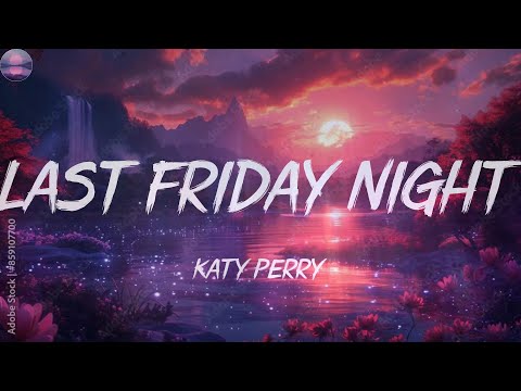 Katy Perry-Last Friday Night (T.G.I.F.) (Lyrics)