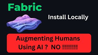 Install Fabric Locally - Augmenting Humans Using Ai?