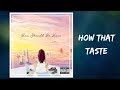 Kehlani - How That Taste (Lyrics)