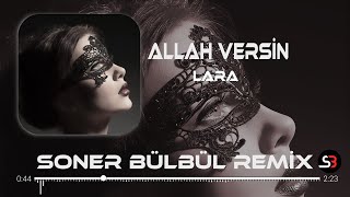 Lara - Allah Versin | Soner Bülbül Remix | Türkçe Pop Müzik Remix 2023 🎧