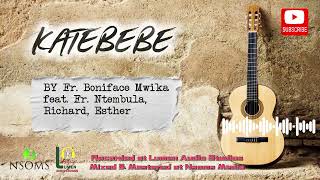 Katebebe Fr. Boniface Mwika Feat Fr. Ntembula, Richard & Esther