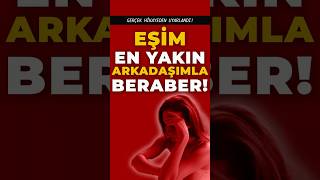 Eşim En Yakın Arkadaşımla Beraber Gerçek Hikaye