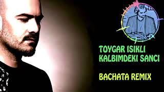 Toygar Işıklı - Kalbimdeki Sancı Dj Burak Bachata Remix