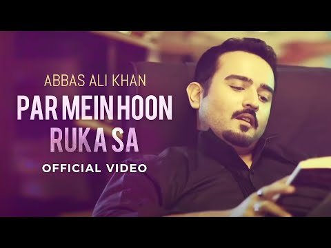 Abbas Ali Khan - Par Mein Hoon Ruka Sa