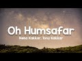 Oh Humsafar (lyrics) - Neha Kakkar, Tony Kakkar | Manoj Muntashir | Himansh Kohli