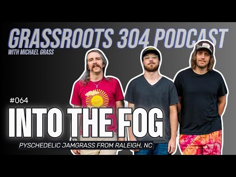 INTO THE FOG | Psychedelic Jamgrass from Raleigh, NC | Grassroots 304 Podcast #64