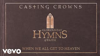 Watch Casting Crowns When We All Get To Heaven video