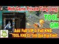 Web Game Private Tàng Long | TOOL GM Add Full VIP - Full KNB - Add KNB Có Tính Quà Nạp Event
