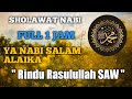 Sholawat Nabi Ya Nabi Salam Alaika Tanpa Musik Full 1 Jam " Rindu Rasulullah SAW " Mahalul Qiyam