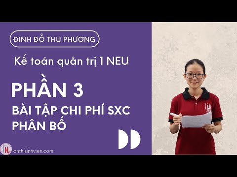 Kế toán quản trị 1 | Phần 3: Bài tập chi phí SXC phân bố | by Thu Phương