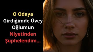 O Odaya Girdiğimde Üvey Oğlumun Niyetinden Şüphelendim